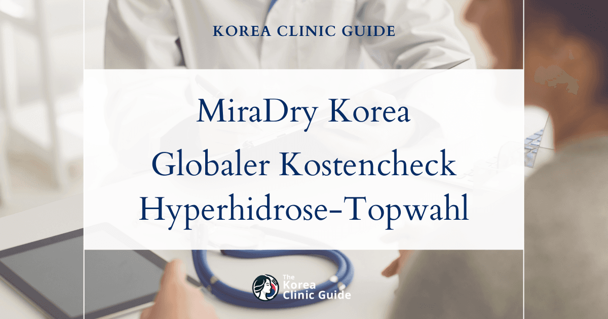 MiraDry in Korea im weltweiten Kostenvergleich: Warum Korea eine Top-Wahl für die Behandlung von Hyperhidrose ist