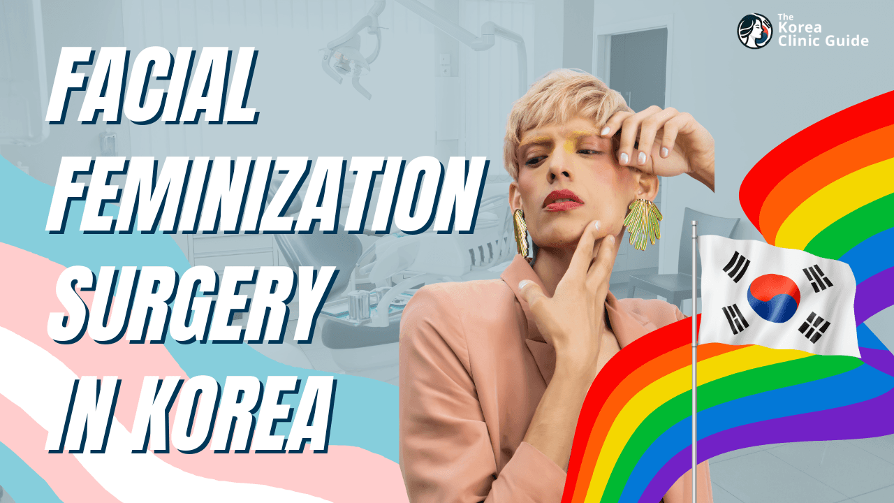 Transform Your Look with Facial Feminization Surgery in Korea: Costs, Clinics, & More