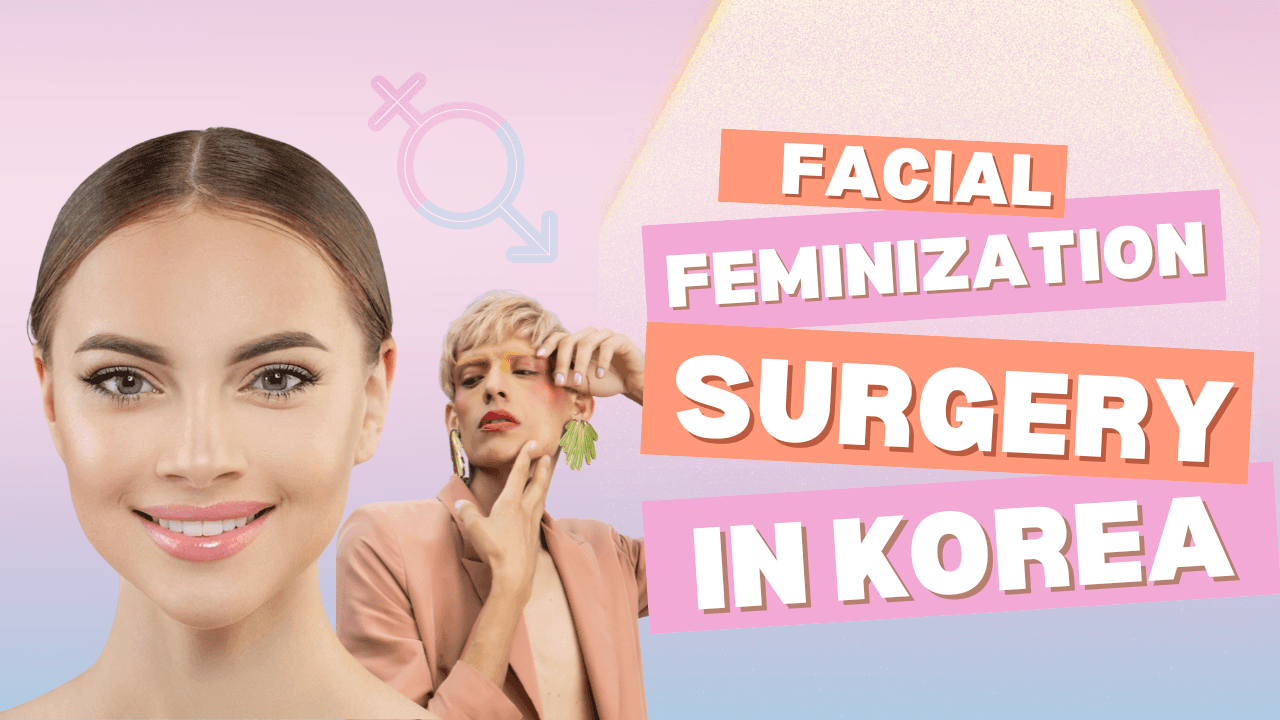 Transform Your Look with Facial Feminization Surgery in Korea: Costs, Clinics, & More