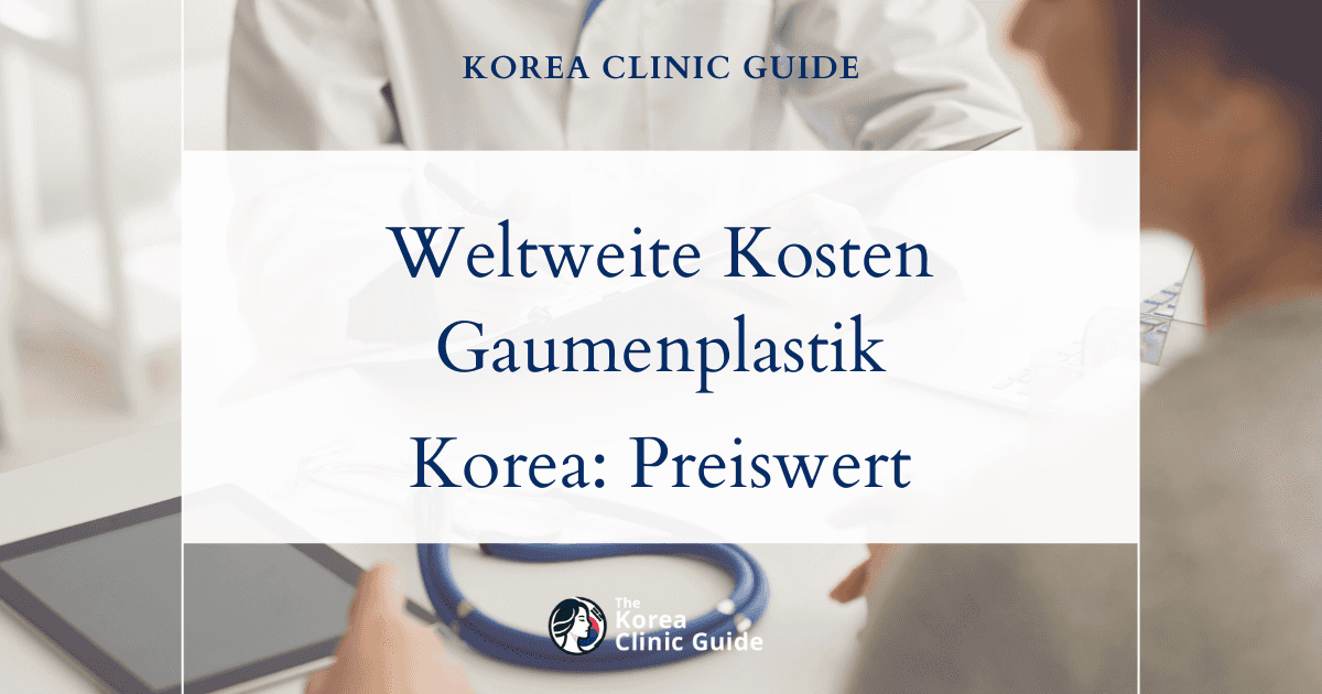 Vergleich der weltweiten Kosten: Operationen bei Gaumenspalten in Korea im Vergleich zu den USA, dem Vereinigten Königreich und anderen führenden Medizindestinationen