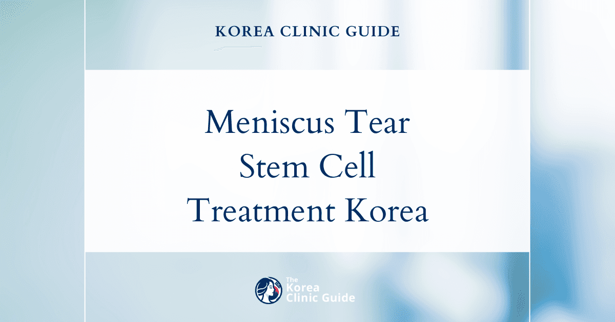 Meniscus Tear Treatment in Korea: Stem Cells for Knee Cartilage Regeneration Explained