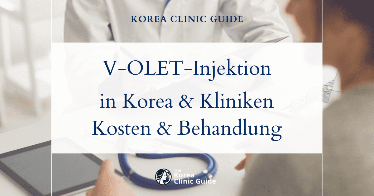 V-OLET-Injektion in Korea | Führende Kliniken, Kosten, Behandlungsarten und mehr