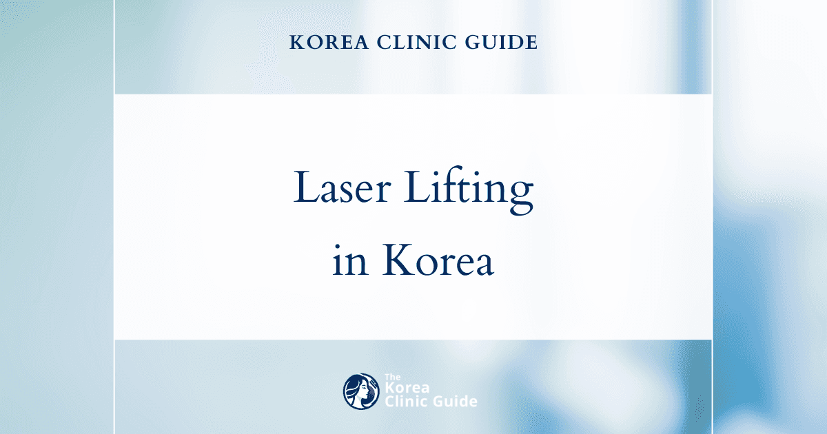 Laser Lifting in Korea: Methods, Recovery, Results and Travel Planning
