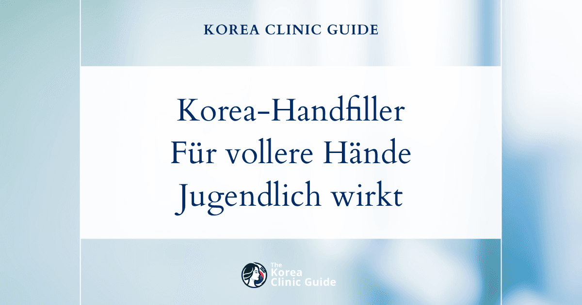 Lösungen für knochige Hände: Behandlungen mit Handfillern in Korea für vollere, jugendlich wirkende Hände