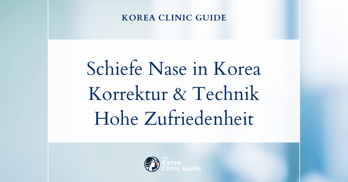 Korrektur einer schiefen Nase in Korea: ein umfassender Leitfaden