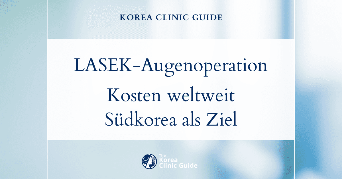 LASEK-Augenoperation: Kostenvergleich in Südkorea, den USA, Mexiko, der Türkei, Australien und weiteren Ländern