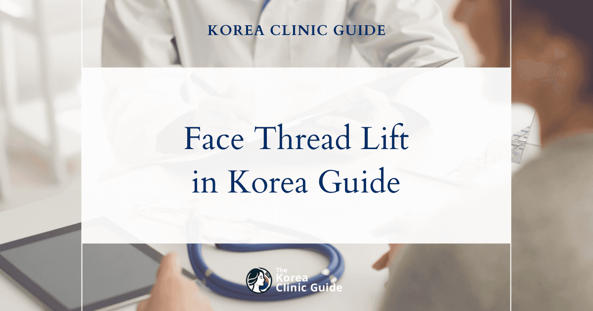 Face Thread Lift in Korea | Best Clinics, Costs, Procedure Types & More