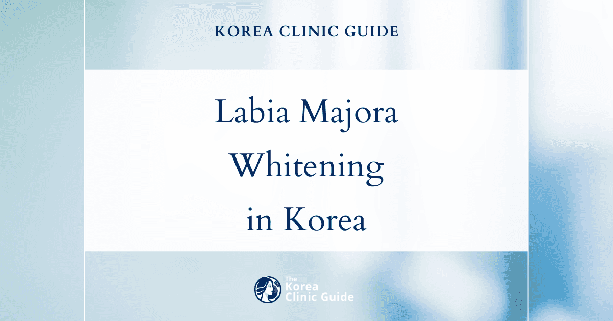 Labia Majora Hyperpigmentation Solutions: Labia Majora Whitening Procedures in Korea