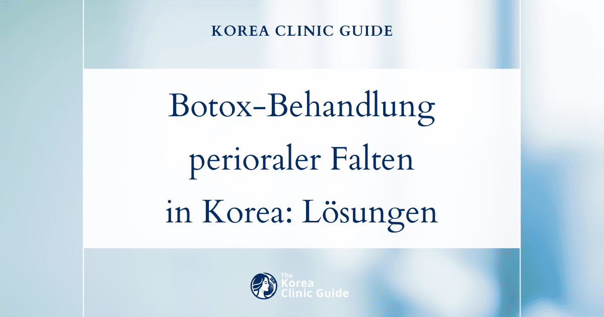 Botox-Behandlung perioraler Falten im Gesicht in Korea: Wirksame Lösungen