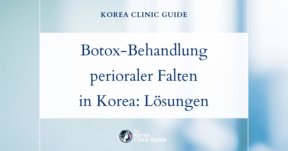 Botox-Behandlung perioraler Falten im Gesicht in Korea: Wirksame Lösungen
