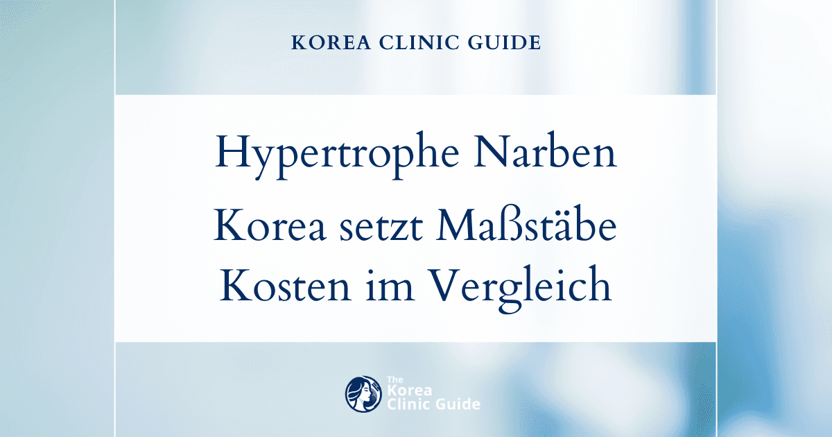 Kostenvergleich bei der Behandlung hypertropher Narben: Warum Korea im globalen Vergleich herausragt