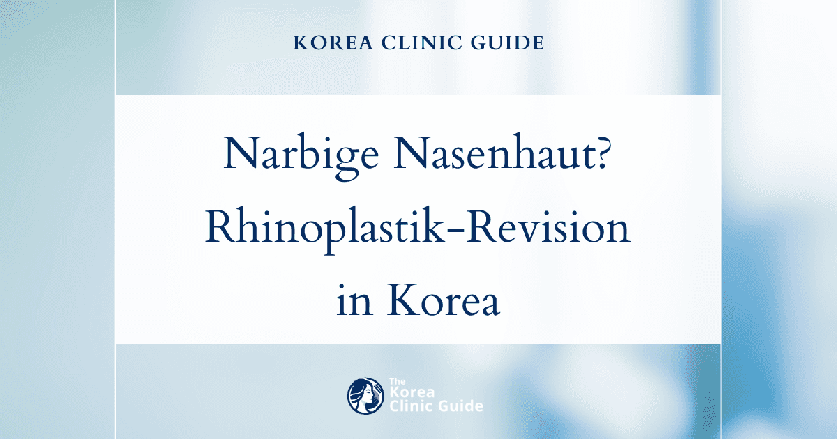 Narbige Nasenhaut? Entdecken Sie in Korea die Möglichkeiten der Revisionsrhinoplastik für ein verbessertes Erscheinungsbild