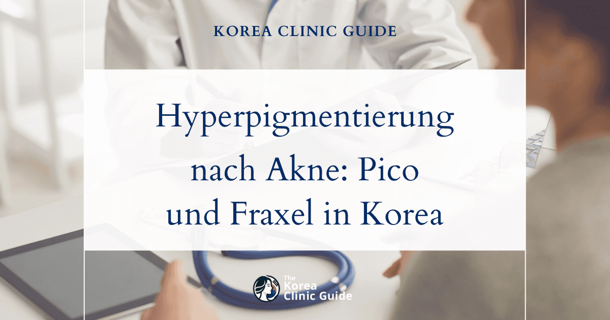 Hyperpigmentierung nach Akne: Behandlungen mit Pico und Fraxel in Korea für ein klareres Hautbild