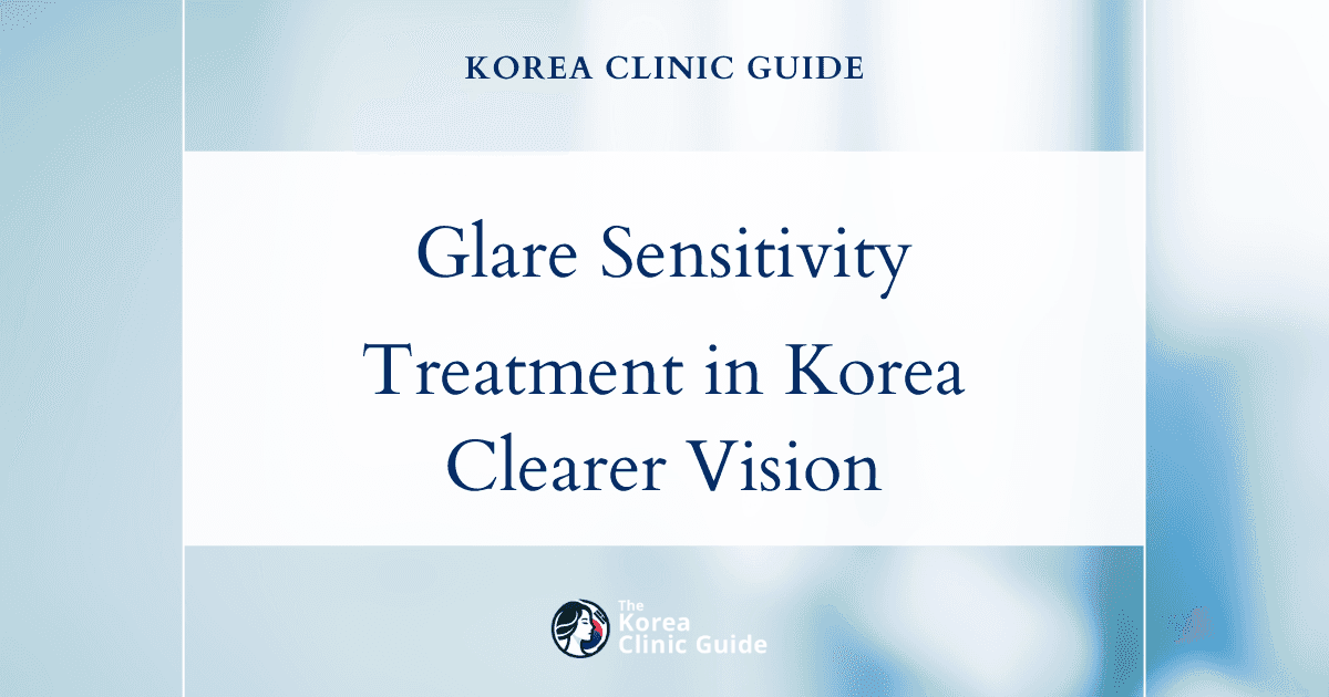 Glare Sensitivity Treatment in Korea: Advanced Vision Correction Procedures for Clearer Sight