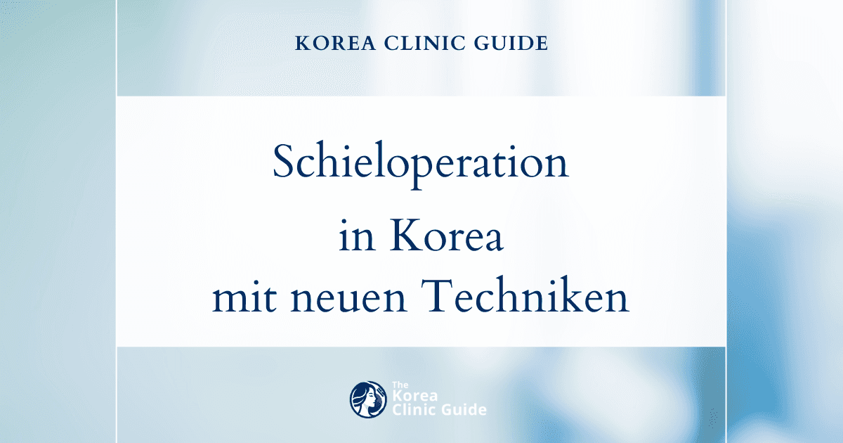 Schieloperation in Korea | Die besten Kliniken, Kosten, Operationsmethoden und mehr
