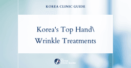 Hand Wrinkle Treatment in Korea | Best Clinics, Costs, Procedure Types & More