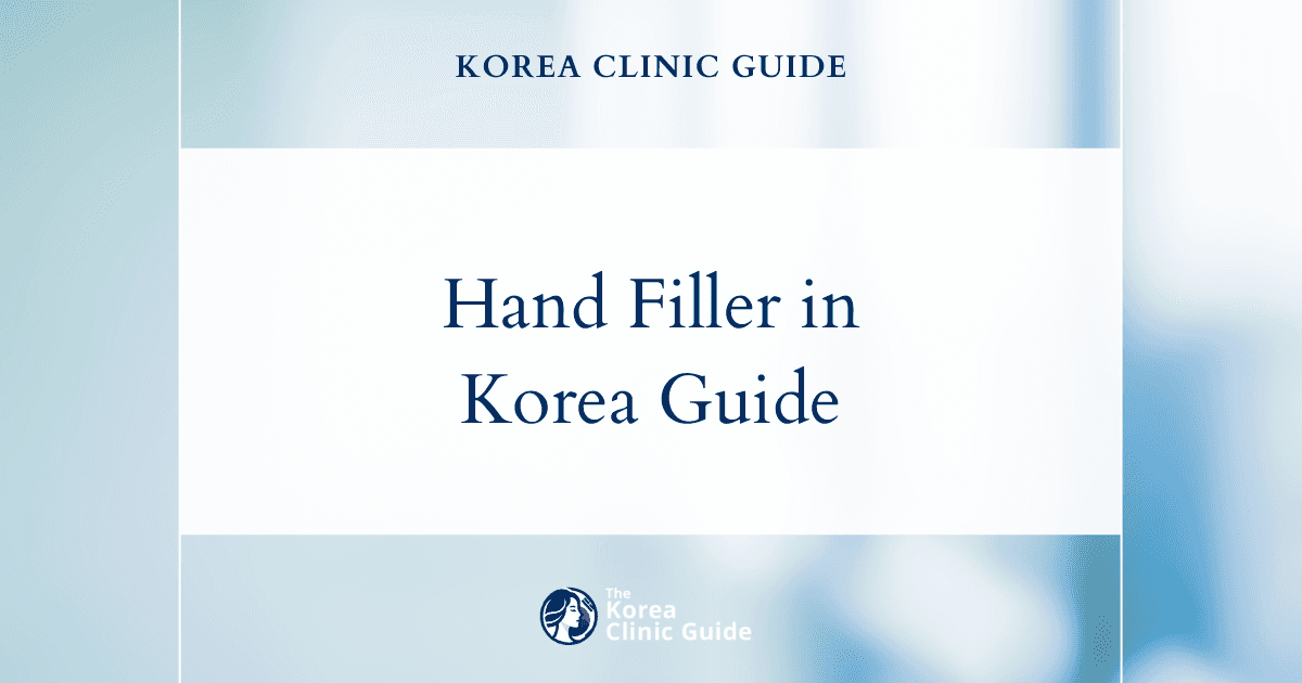 Hand Filler in Korea | Best Clinics, Costs, Procedure Types & More