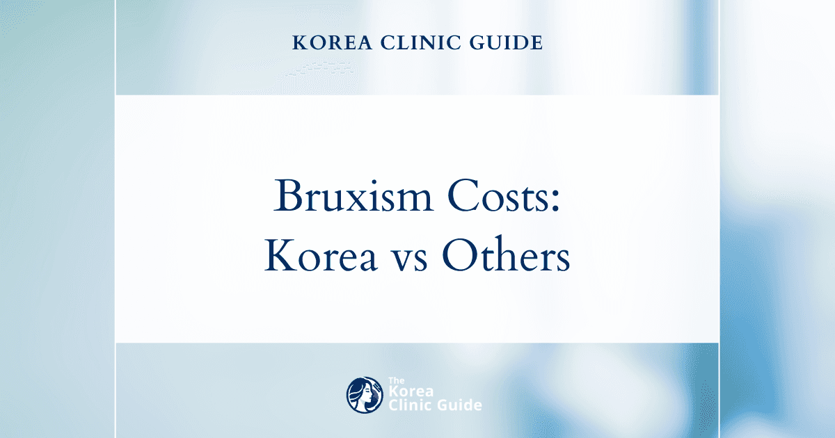 Explore the Global Cost of Bruxism Treatment: Why South Korea is a Premium Choice for Dental Care