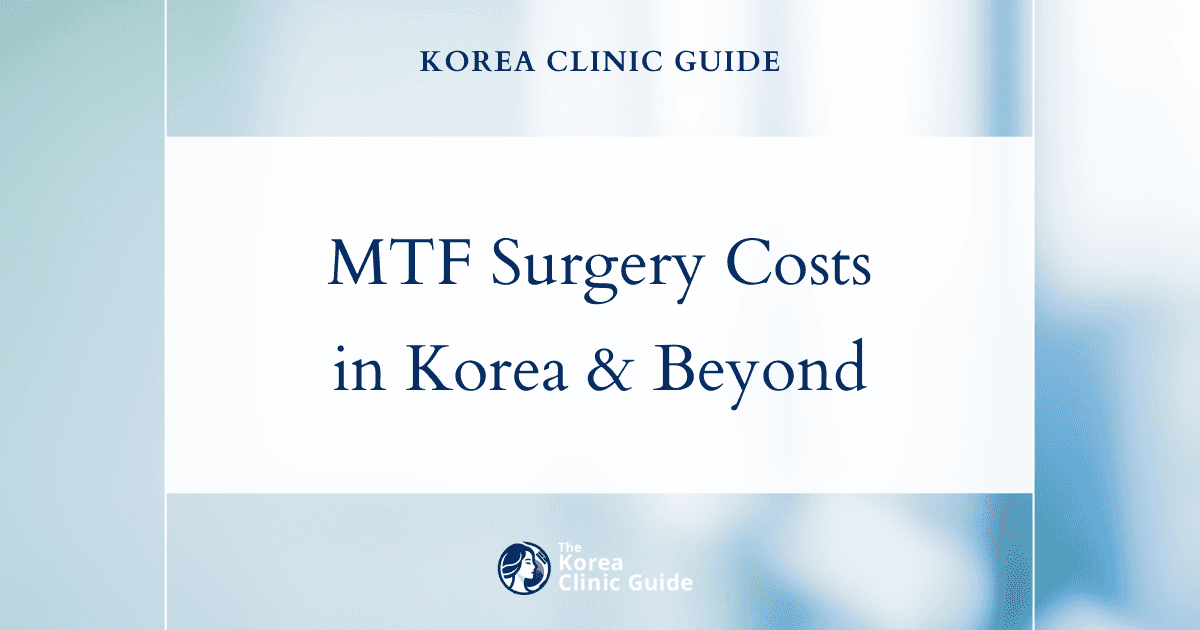 Choosing South Korea for MTF Surgery: A Cost Comparison with Global Destinations