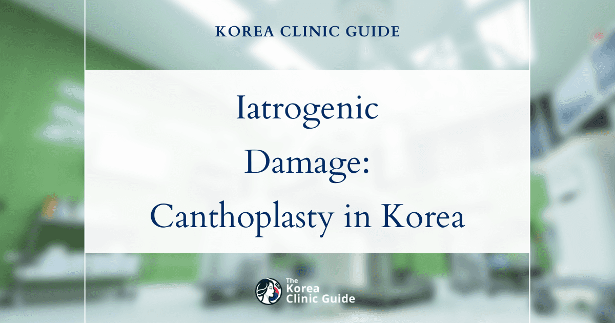 Iatrogenic Damage Solutions: Canthoplasty and Laser Canthoplasty Procedures in Korea