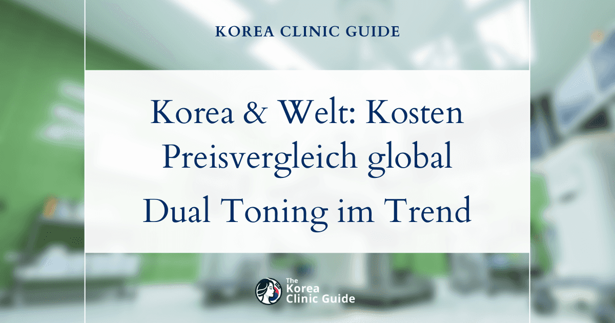 Korea und der Rest der Welt: Kostenvergleich für Dual Toning in führenden Destinationen für kosmetische Behandlungen