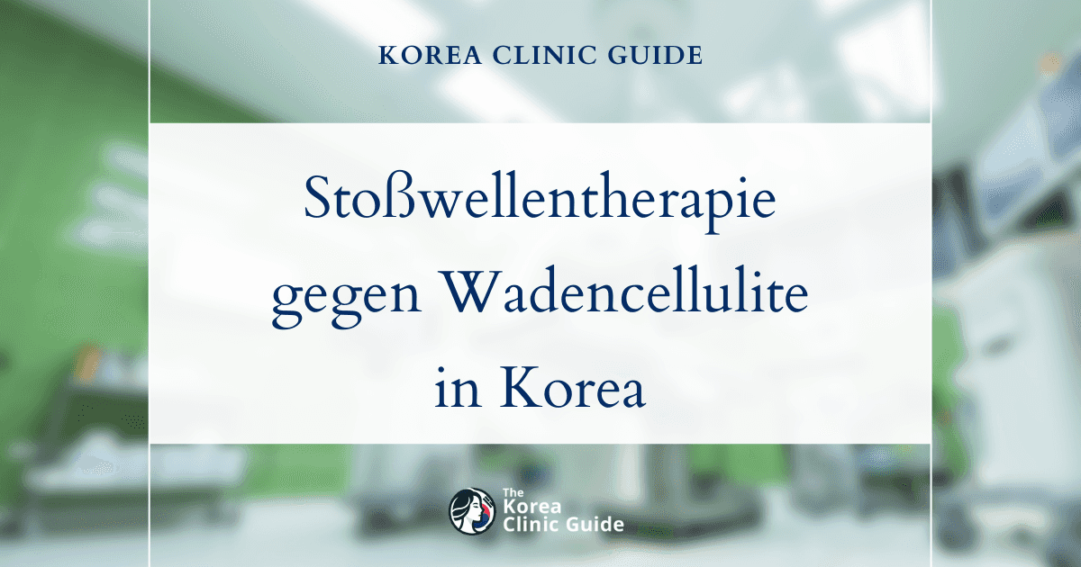 Lösungen gegen Cellulite an den Waden: Stoßwellentherapie zur Fettauflösung in Korea
