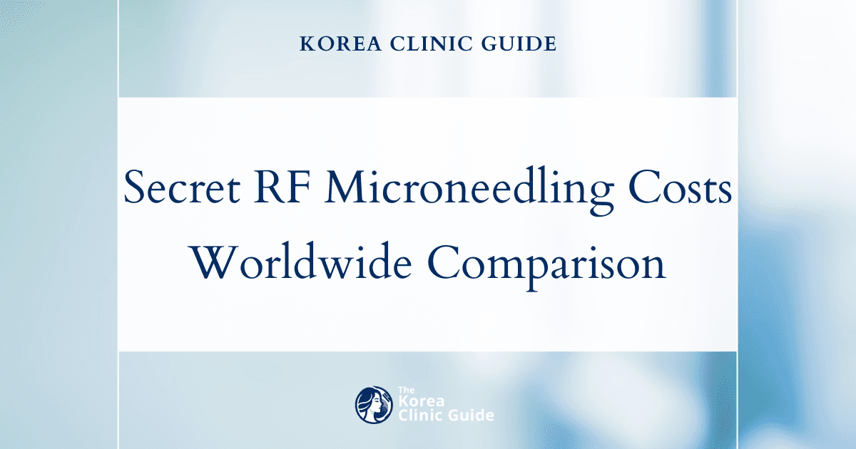 Exploring Secret RF Microneedling: Cost Breakdown in Korea vs. USA, Australia, and More