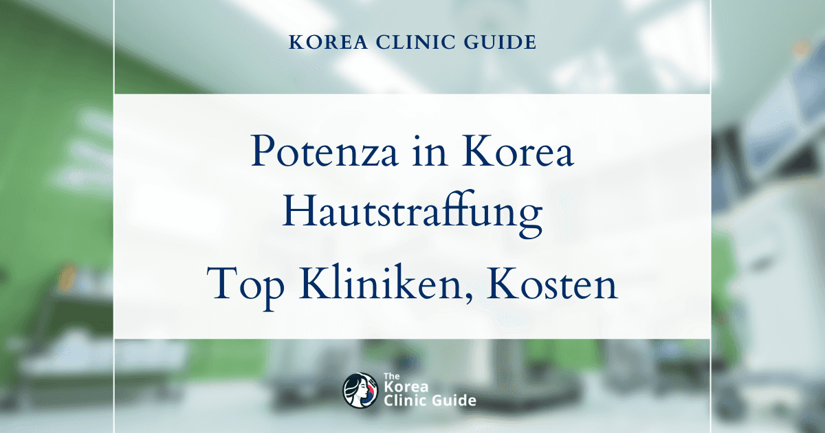 Potenza in Korea | Die besten Kliniken, Kosten, Behandlungsoptionen und mehr