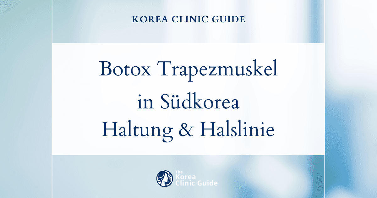 Botox für den Trapezmuskel in Südkorea | Die besten Kliniken, Kosten, Behandlungsarten und mehr