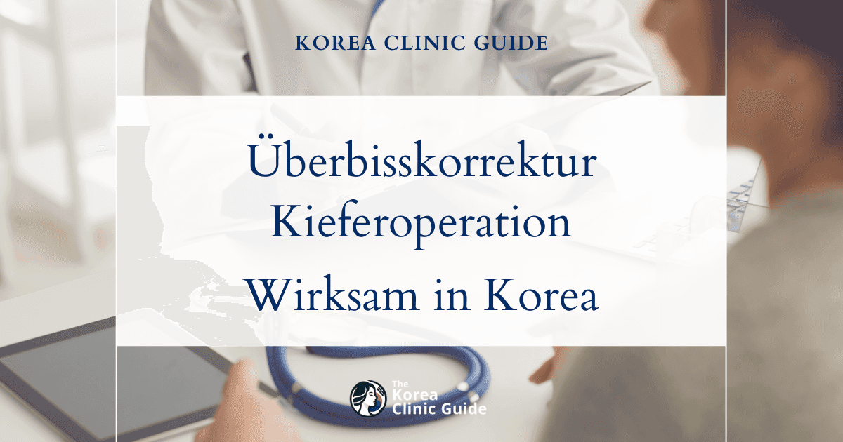 Überbisskorrektur: Bimaxilläre Kieferoperation in Korea – Möglichkeiten für wirksame Ergebnisse