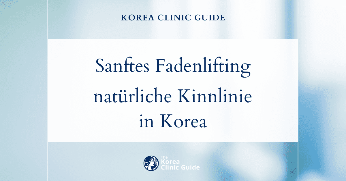 Eine schwach ausgeprägte Kinnkontur in Korea mit einem Fadenlifting auf natürliche Weise verbessern