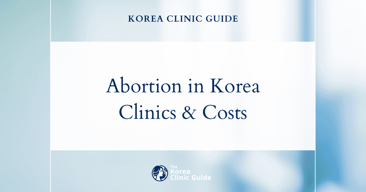 Abortion in Korea | Best Clinics, Costs, Procedure Types & More