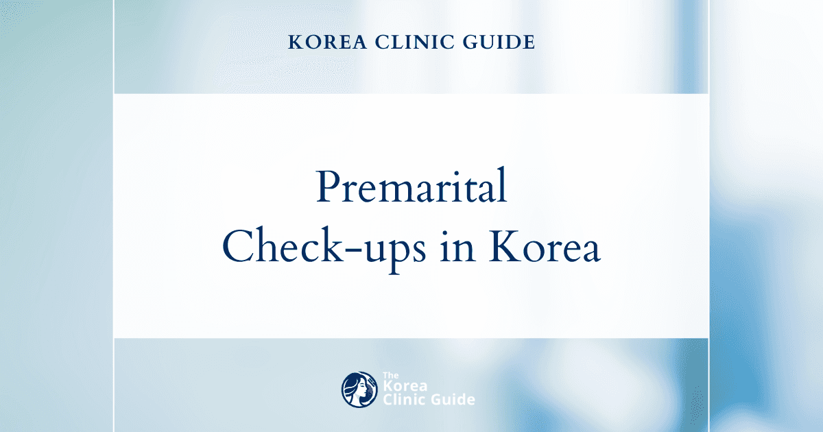 Premarital Check-up in Korea | Best Clinics, Costs, Procedure Types & More