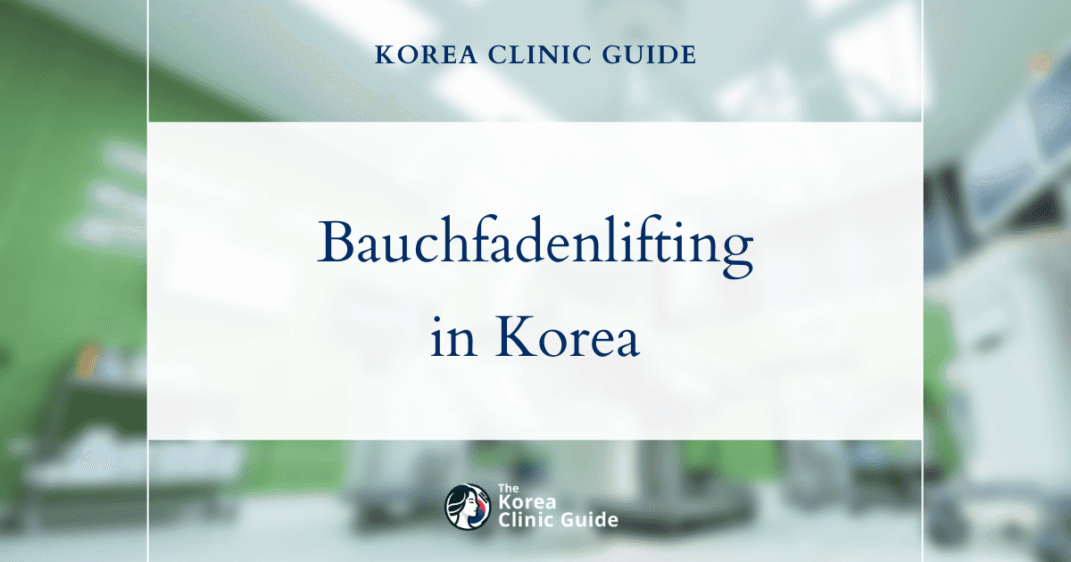 Bauchfadenlifting in Korea | Top-Kliniken, Kosten, Behandlungsarten & mehr