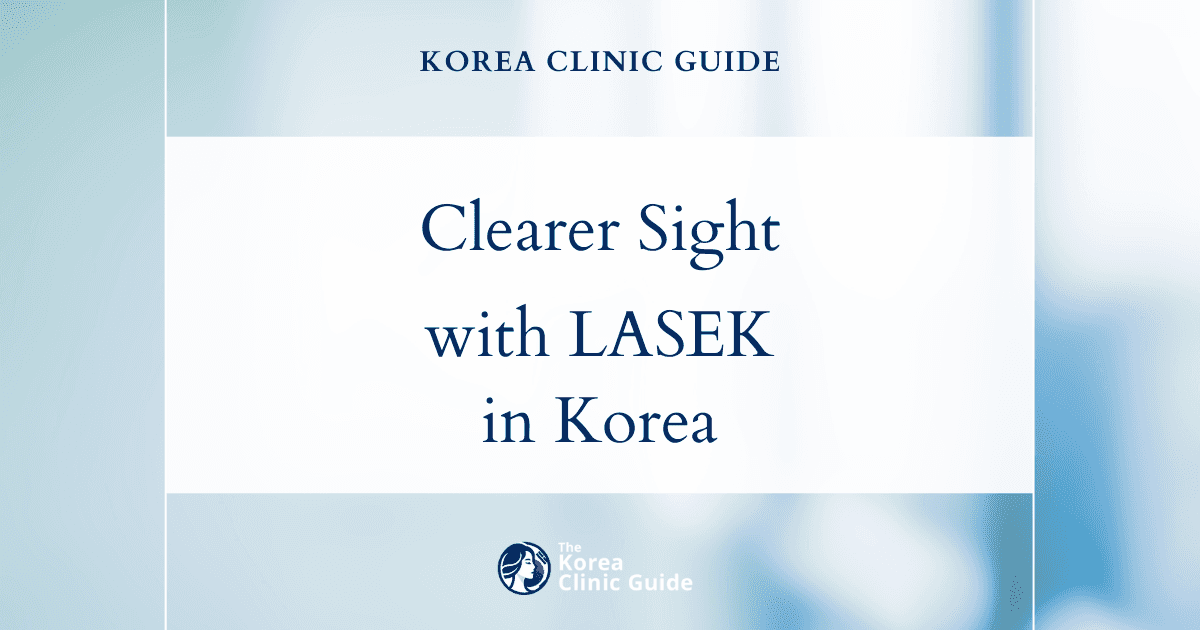 Blurred Vision (Refractive Error) Solutions: LASEK Procedure in Korea for Clearer Sight