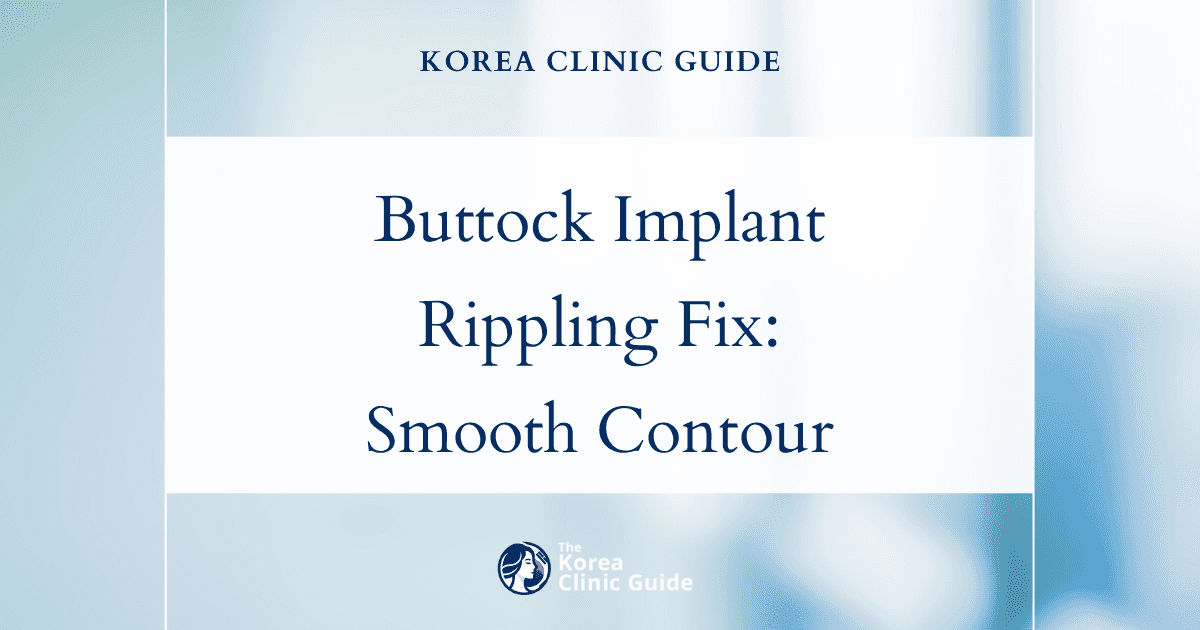 Buttock Implant Rippling: Revision Liposuction Solutions in Korea for a Smoother Contour
