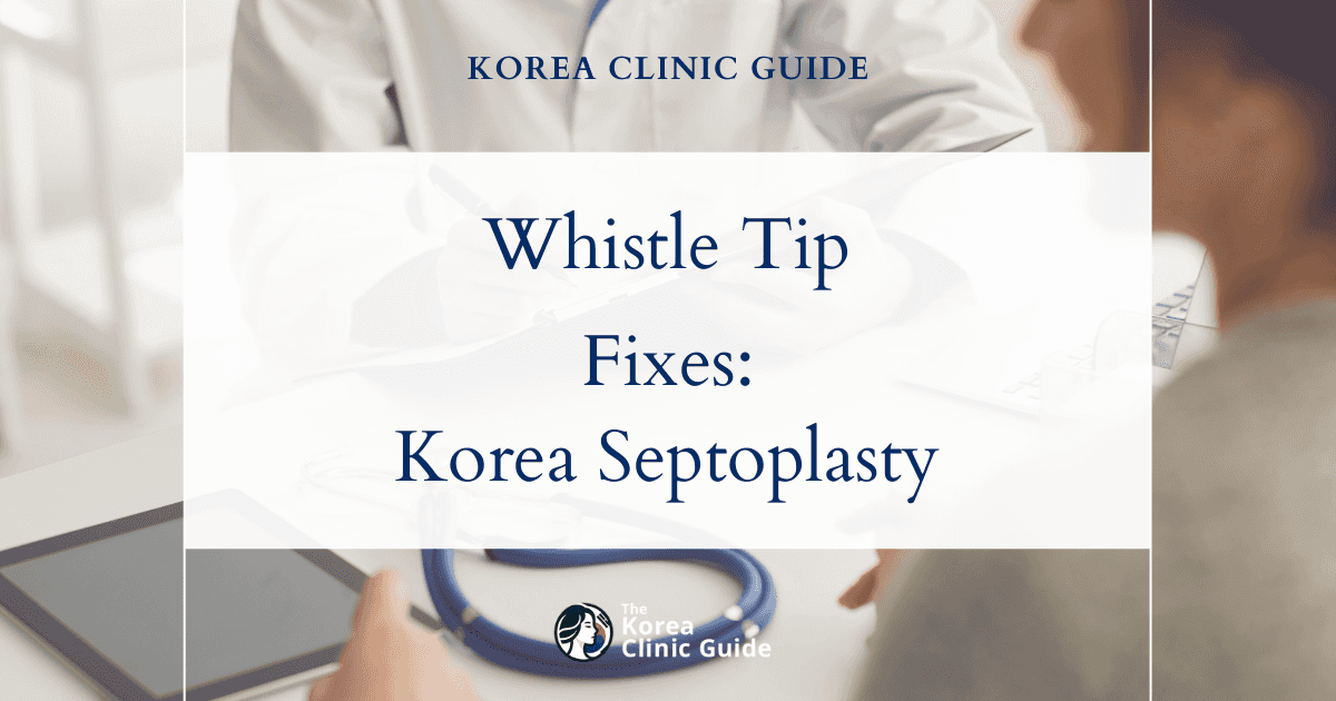 Whistle Tip Deformity Solutions: Septoplasty Procedures in Korea for Nasal Reconstruction