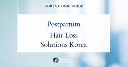 Postpartum Hair Loss Solutions: Hair Loss Treatment Procedures in Korea for New Moms