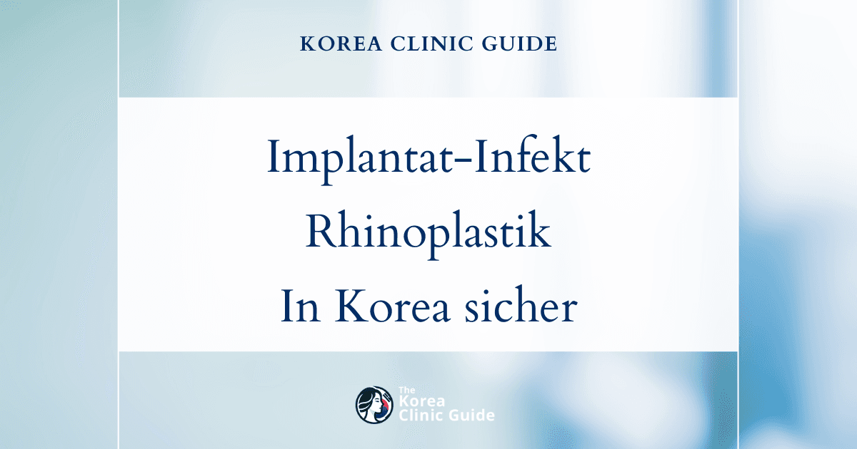 Infektion eines Silikonimplantats: Lösungen durch Revisionsrhinoplastik in Korea für sichere und effektive Ergebnisse