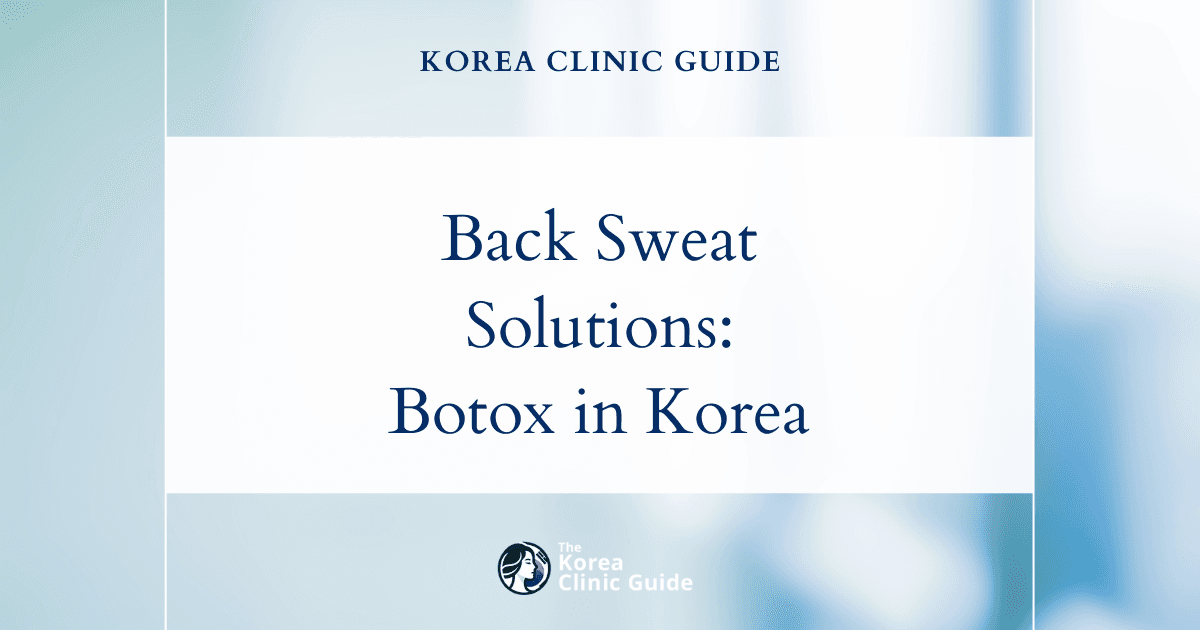 Excessive Back Sweating Solutions: Body Botox Procedure in Korea for Hyperhidrosis Treatment