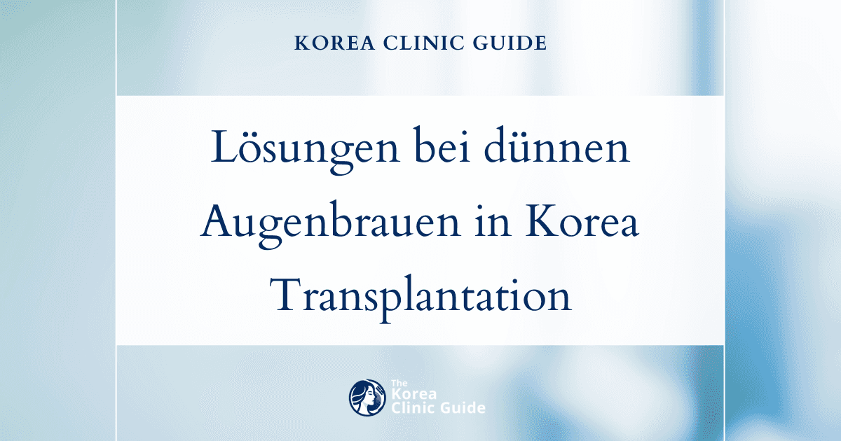 Lösungen für dünner werdende Augenbrauen: Augenbrauentransplantation in Korea zur natürlichen Wiederherstellung
