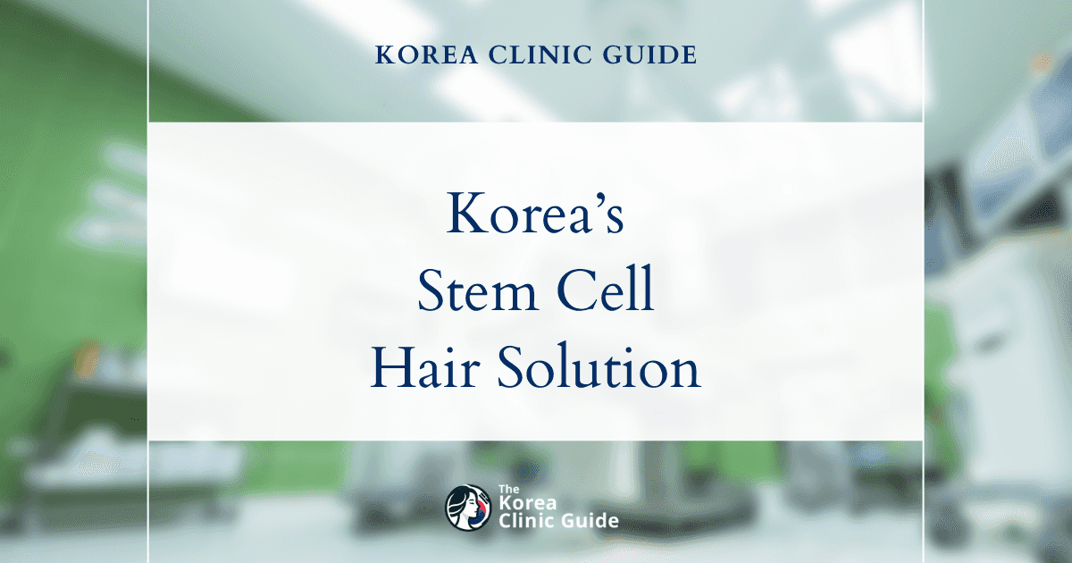 Hair Thinning Solutions in Korea: Stem Cell Hair Treatment for Fuller, Healthier Hair