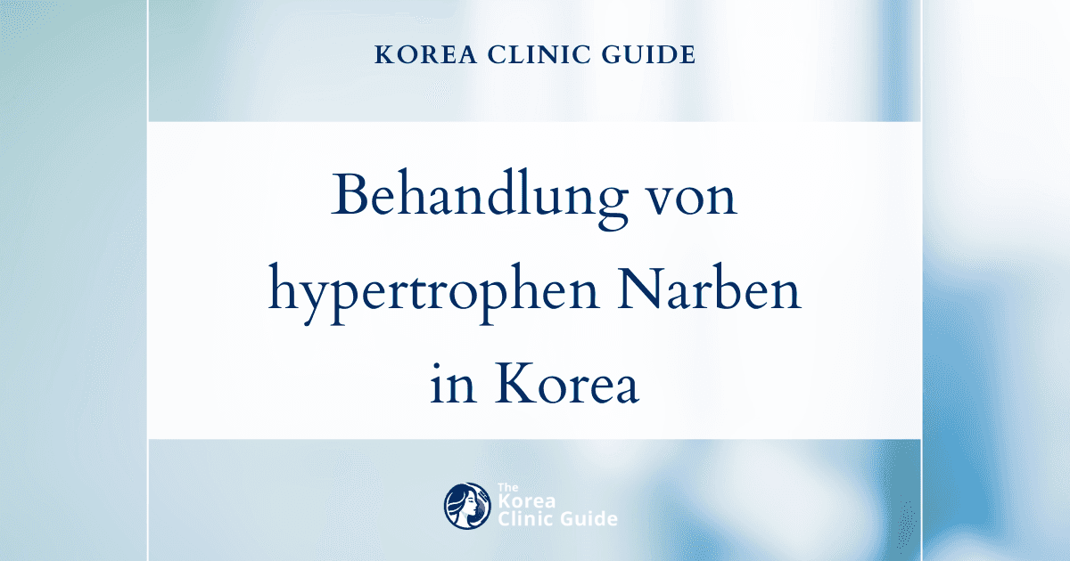 Behandlung von hypertrophen Narben in Korea | Die besten Kliniken, Kosten, Behandlungsmethoden und mehr