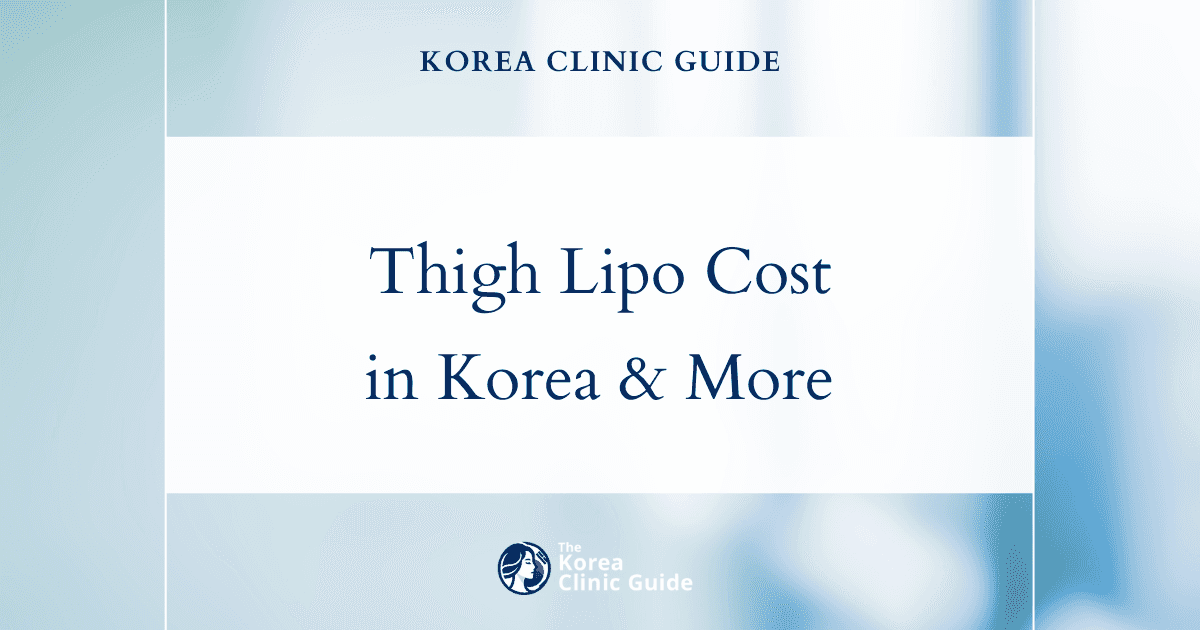 Discover Superior Thigh Liposuction: Korea vs. Global Costs—A Comprehensive Price Breakdown
