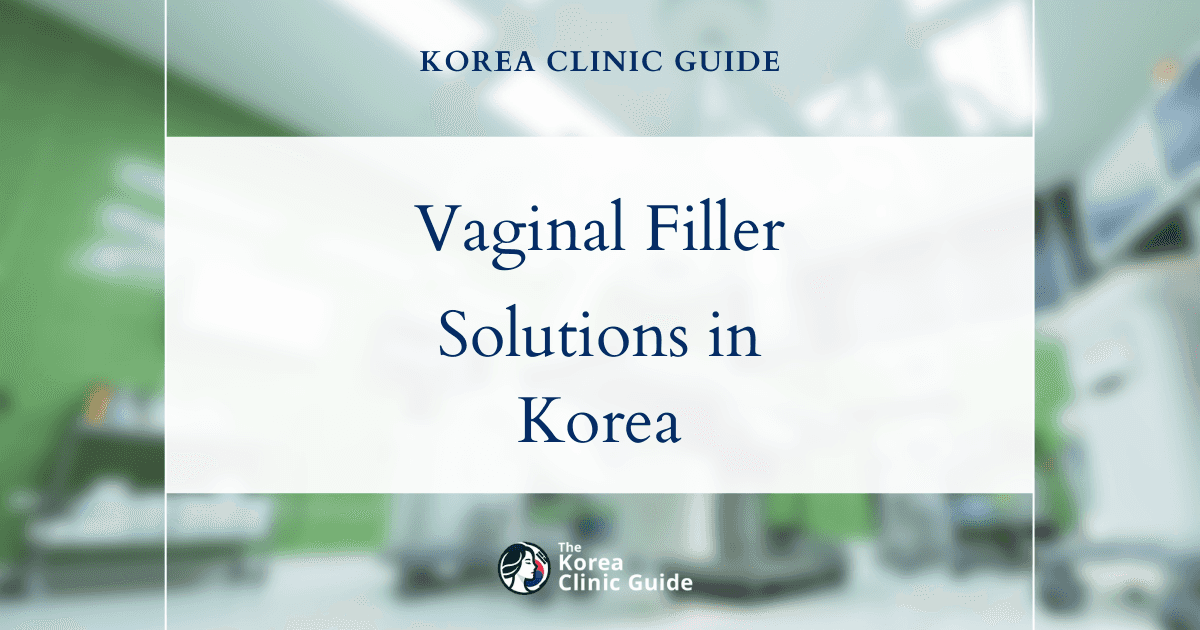 Atrophic Vaginitis Solutions: Vaginal Filler Procedures in Korea for Rejuvenation and Relief