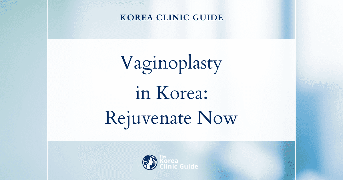 Post-Birth Aesthetic Changes Solutions: Vaginoplasty Procedures in Korea for Rejuvenation