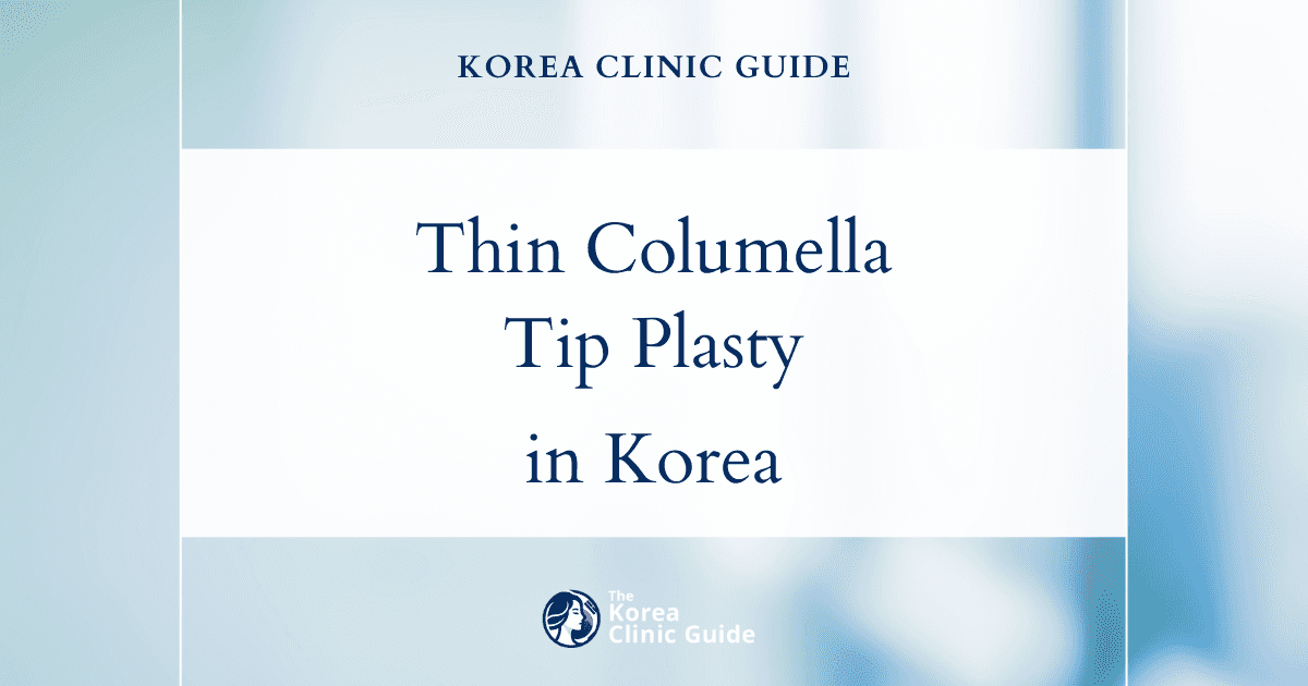 Thin Columella Solutions: Tip Plasty Procedure for Nasal Enhancement in Korea
