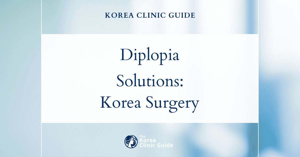 Diplopia Solutions in Korea: Strabismus Surgery for Double Vision Treatment