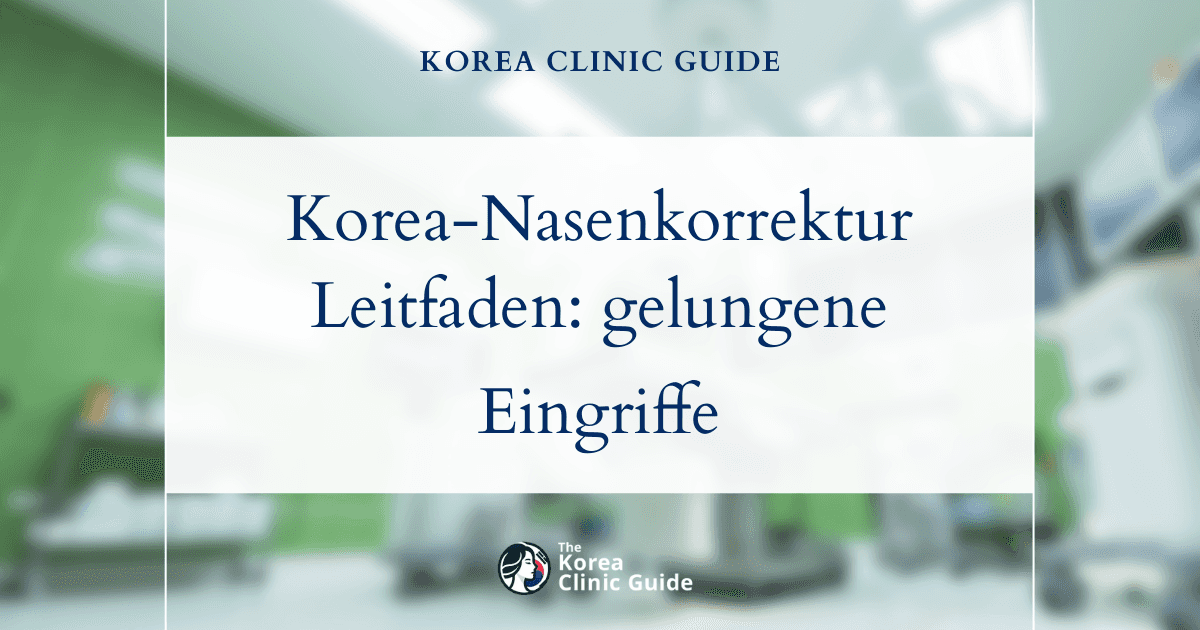 Korrektur einer Knollennase in Korea: Ein umfassender Leitfaden für erfolgreiche Eingriffe