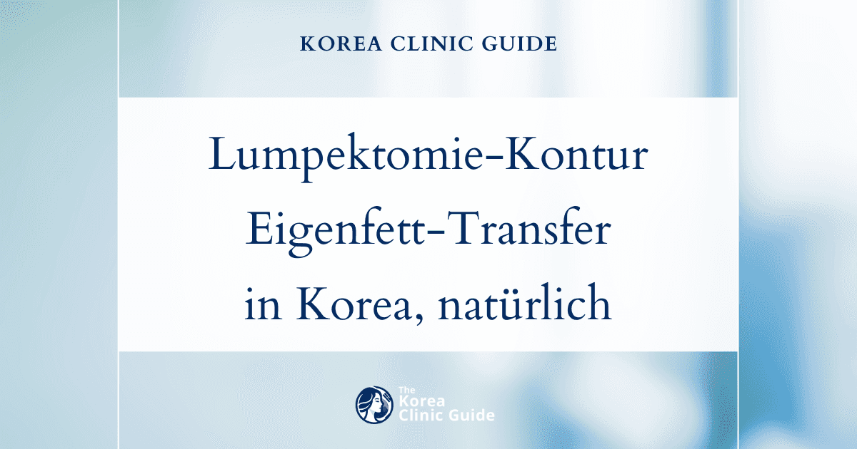 Korrektur von Konturdefekten nach einer Lumpektomie mit Eigenfetttransplantation in die Brust in Korea für natürliche Ergebnisse